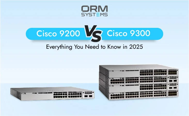 Cisco 9200 vs 9300: Everything You Need to Know in 2025