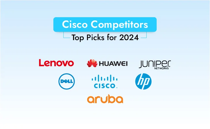 Cisco Competitors: Top Picks for 2024
