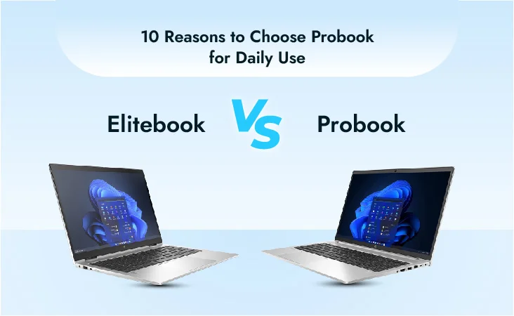 Elitebook vs Probook: 10 Reasons to Choose Probook for Daily Use