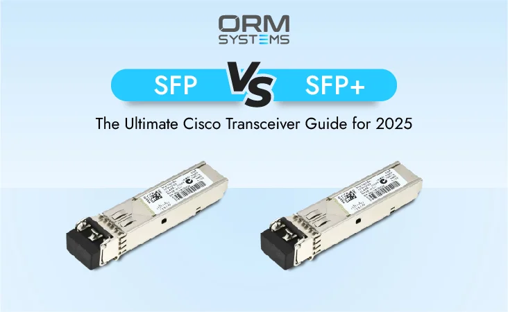 SFP vs. SFP+: The Ultimate Cisco Transceiver Guide for 2025